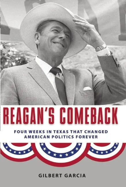 Reagan's Comeback: Four Weeks in Texas That Changed American Politics Forever - Paperback