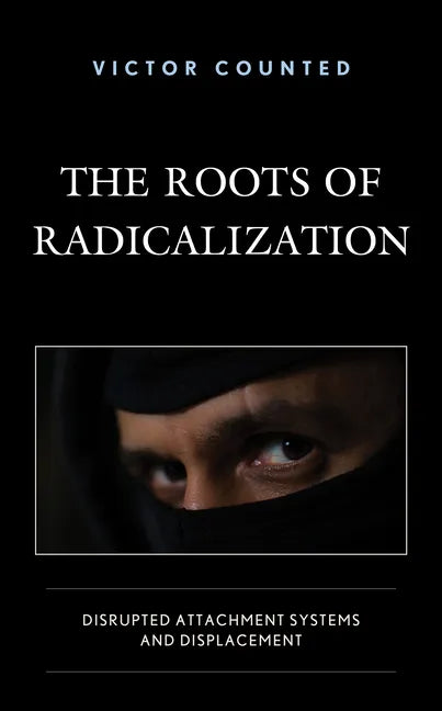 The Roots of Radicalization: Disrupted Attachment Systems and Displacement - Hardcover