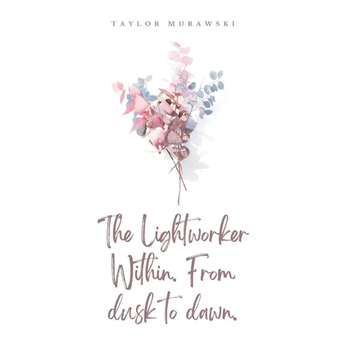 The Lightworker Within. From dusk to dawn. - Paperback