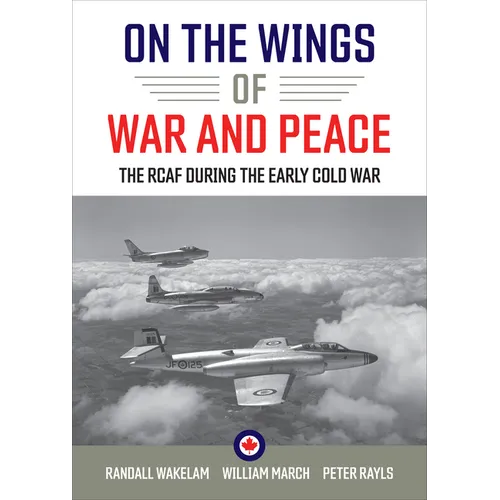 On the Wings of War and Peace: The RCAF during the Early Cold War - Paperback