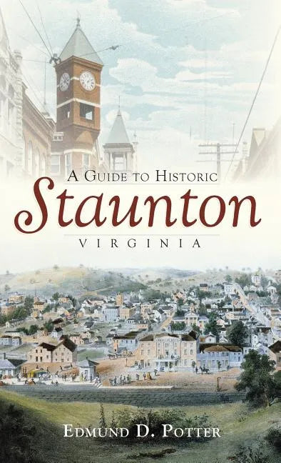 A Guide to Historic Staunton, Virginia - Hardcover