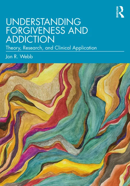 Understanding Forgiveness and Addiction: Theory, Research, and Clinical Application - Paperback