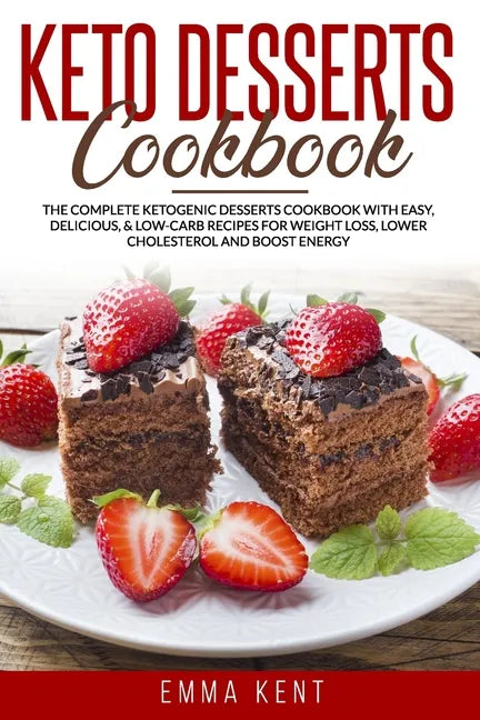 Keto Desserts Cookbook: The Complete Ketogenic Desserts Cookbook with Easy, Delicious, & Low-Carb Recipes for Weight Loss, Lower Cholesterol a - Paperback