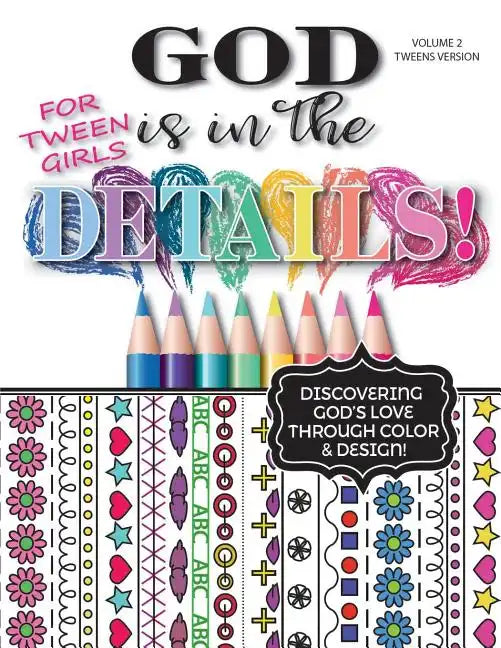 God Is In The Details - Tweens Version: Discovering God's Love Through Color & Design! - Paperback
