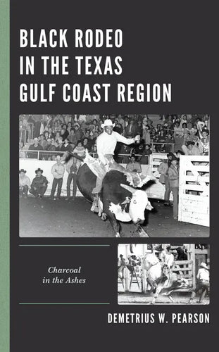 Black Rodeo in the Texas Gulf Coast Region: Charcoal in the Ashes - Hardcover