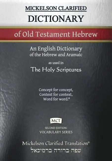 Mickelson Clarified Dictionary of Old Testament Hebrew, MCT: A Hebrew to English Dictionary of the Clarified Textus Receptus - Paperback