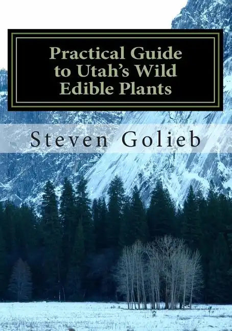 Practical Guide to Utah's Wild Edible Plants: A Survival Handbook - Paperback