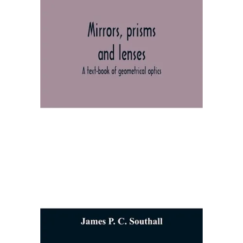 Mirrors, prisms and lenses; a text-book of geometrical optics - Paperback