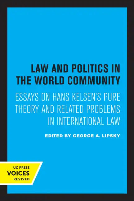 Law and Politics in the World Community: Essays on Hans Kelsen's Pure Theory and Related Problems in International Law - Paperback
