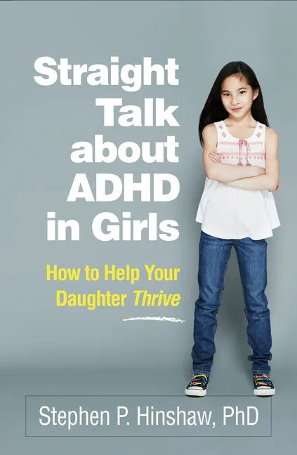 Straight Talk about ADHD in Girls: How to Help Your Daughter Thrive - Paperback