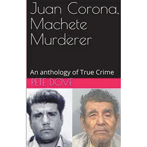 Juan Corona, Machete Murderer An Anthology of True Crime - Paperback