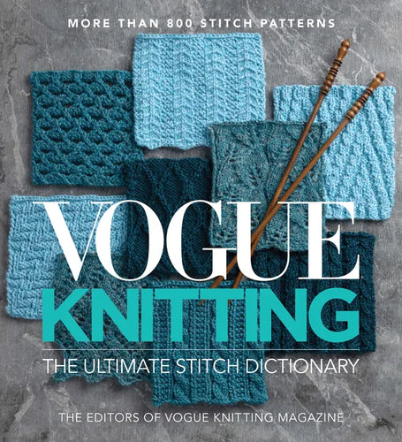 Vogue(r) Knitting the Ultimate Stitch Dictionary: More Than 800 Stitch Patterns - Includes Colorwork, Lace, Cable, Edging, and Knit and Purl Patterns - Hardcover