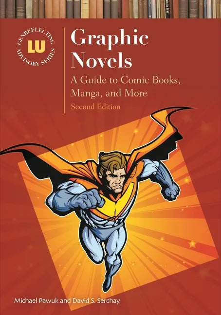 Graphic Novels: A Guide to Comic Books, Manga, and More - Hardcover