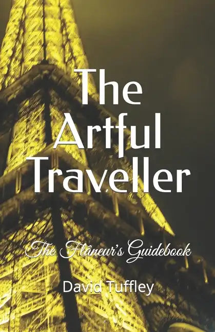 The Artful Traveller: The Flâneur's Guidebook - Paperback