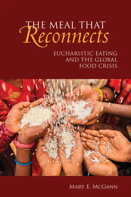 The Meal That Reconnects: Eucharistic Eating and the Global Food Crisis - Paperback