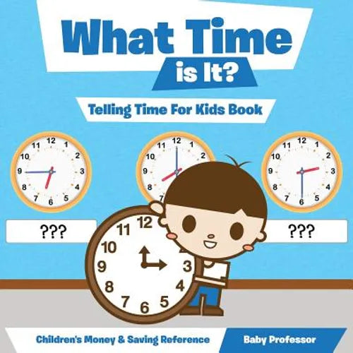 What Time is It? - Telling Time For Kids Book: Children's Money & Saving Reference - Paperback