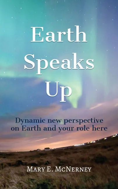 Earth Speaks Up: Dynamic New Perspective on Earth and Your Role Here - Paperback