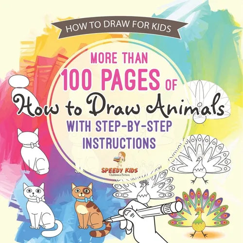 How to Draw for Kids. More than 100 Pages of How to Draw Animals with Step-by-Step Instructions. Creative Exercises for Little Hands with Big Imaginat - Paperback