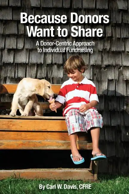 Because Donors Want to Share: A Donor-Centric Approach to Individual Fundraising - Paperback