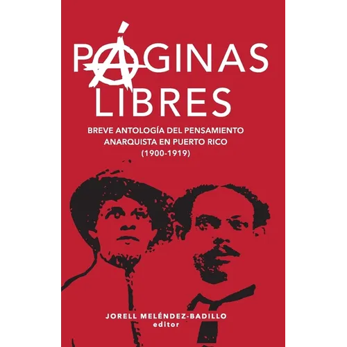 Páginas libres: breve antología del pensamiento anarquista en Puerto Rico (1900-1919) - Paperback
