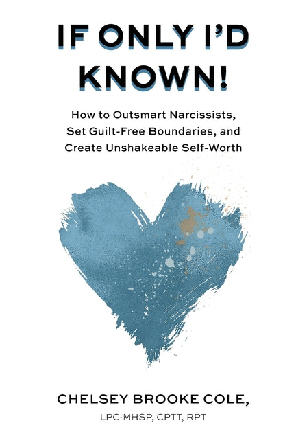 If Only I'd Known: How to Outsmart Narcissists, Set Guilt-Free Boundaries, and Create Unshakeable Self-Worth - Paperback