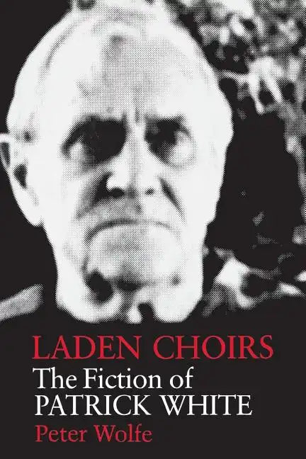 Laden Choirs: The Fiction of Patrick White - Paperback