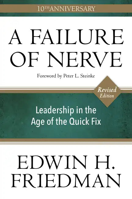 A Failure of Nerve: Leadership in the Age of the Quick Fix (10th Anniversary, Revised Edition) - Paperback