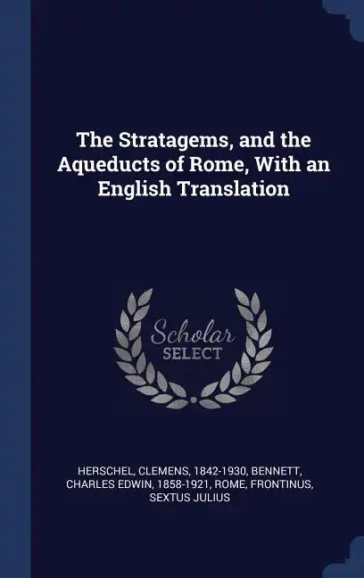 The Stratagems, and the Aqueducts of Rome, With an English Translation - Hardcover
