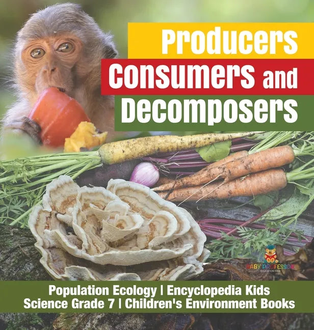 Producers, Consumers and Decomposers Population Ecology Encyclopedia Kids Science Grade 7 Children's Environment Books - Hardcover