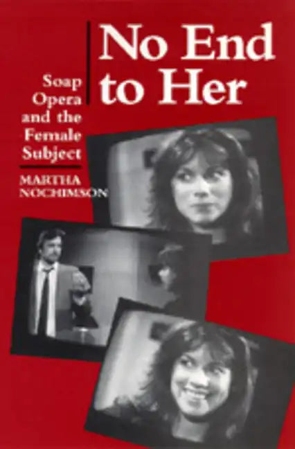 No End to Her: Soap Opera and the Female Subject - Paperback