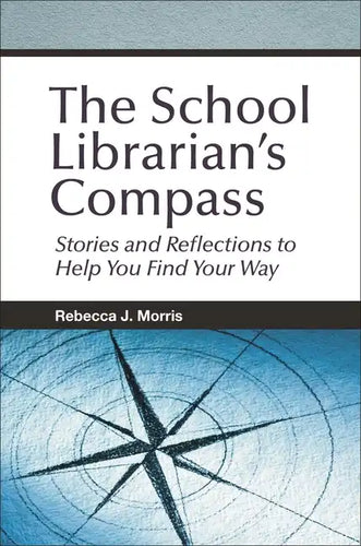 The School Librarian's Compass: Stories and Reflections to Help You Find Your Way - Paperback