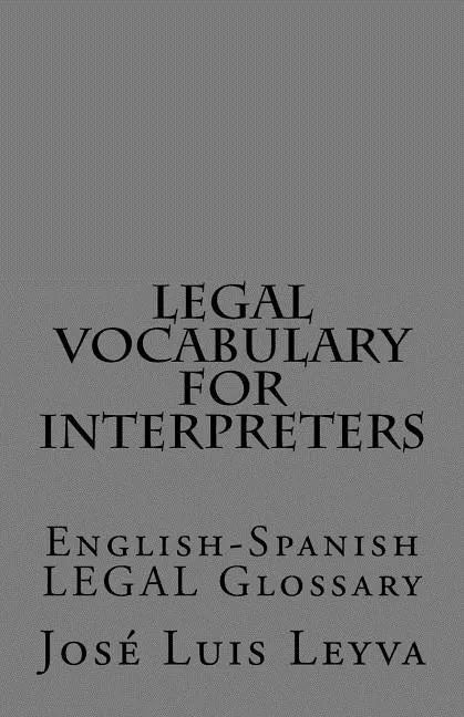 Legal Vocabulary for Interpreters: English-Spanish LEGAL Glossary - Paperback