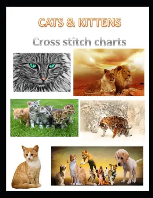 Cats & Kittens Cross Stitch Charts: Six cross stitch charts with easy to follow symbols and keys featuring both domestic and wild cats in a LARGE 8.5