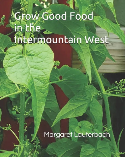 Grow Good Food in the Intermountain West - Paperback