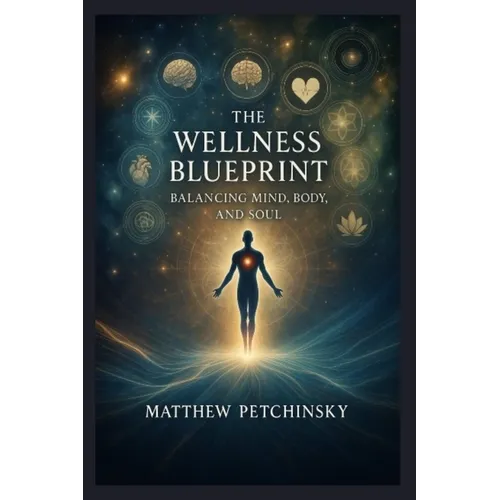 The Wellness Blueprint: Balancing Mind, Body, and Soul - Paperback