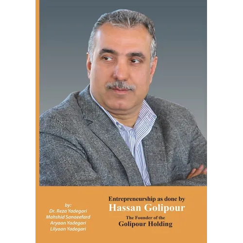 Entrepreneurship as done by Hassan Golipour: The Founder of Golipour Holding (Iranian Great Entrepreneurs) - Paperback