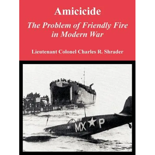 Amicicide: The Problem of Friendly Fire in Modern War - Paperback