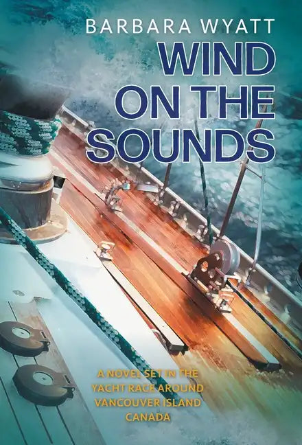 Wind on the Sounds: A Novel Set in the Yacht Race Around Vancouver Island Canada - Hardcover