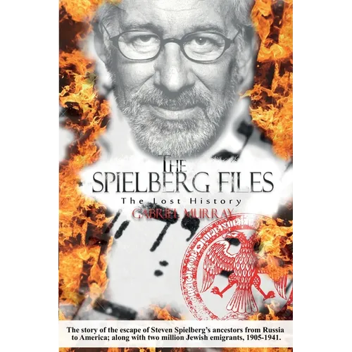 The Spielberg Files: The escape of Steven Spielbergs ancestors from Russia to America, 1905-1941. - Paperback