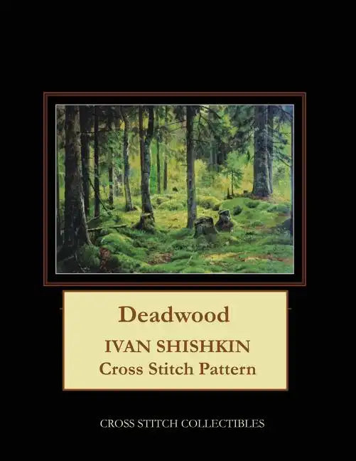 Deadwood: Ivan Shishkin Cross Stitch Pattern - Paperback