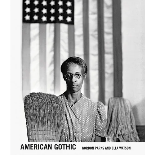 Gordon Parks: American Gothic: Gordon Parks and Ella Watson - Hardcover