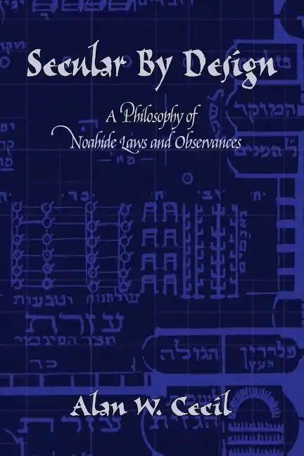 Secular by Design: A Philosophy of Noahide Laws and Observances - Paperback