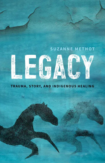 Legacy: Trauma, Story, and Indigenous Healing - Paperback