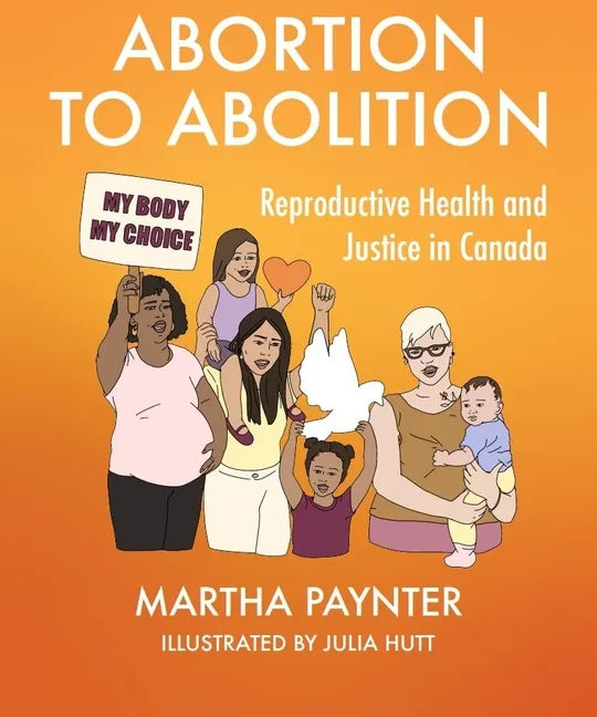 Abortion to Abolition: Reproductive Health and Justice in Canada - Paperback