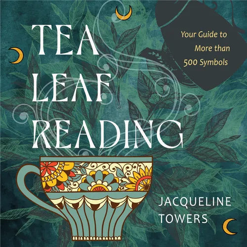 Tea Leaf Reading: Your Guide to More Than 500 Symbols - Hardcover