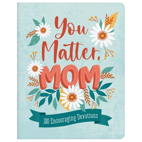 You Matter, Mom: 180 Encouraging Devotions - Paperback