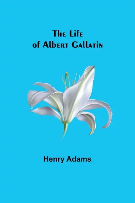The Life of Albert Gallatin - Paperback