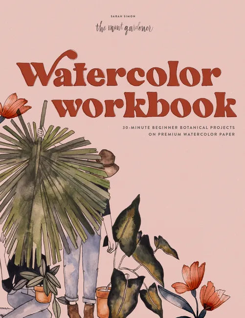Watercolor Workbook: 30-Minute Beginner Botanical Projects on Premium Watercolor Paper - Paperback