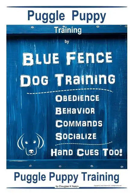 Puggle Puppy By Blue Fence Dog Training, Obedience - Behavior- Commands - Socialize, Hand Cues Too!: Puggle Puppy Training - Paperback