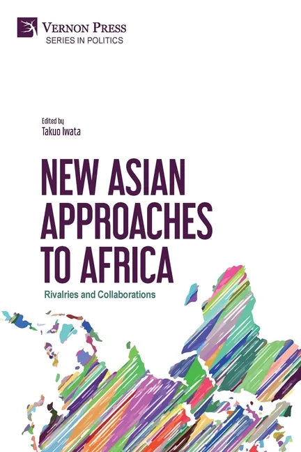 New Asian Approaches to Africa: Rivalries and Collaborations - Paperback